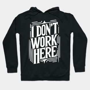 I Don't Work Here Hoodie